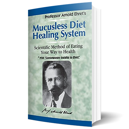 Mucusless Diet Healing System: Scientific Method of Eating Your Way to Health