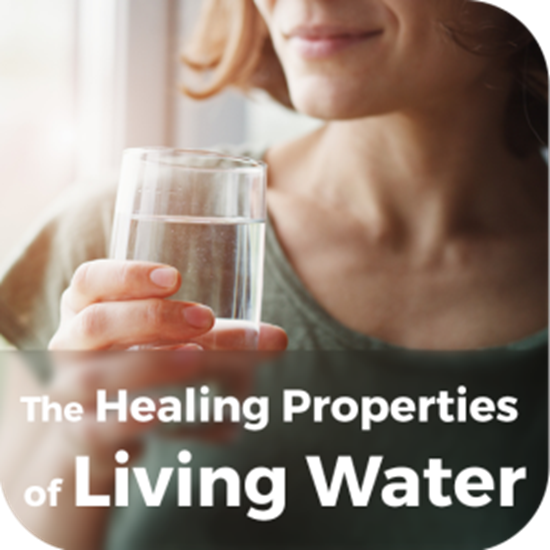 The Healing Properties of Living Water