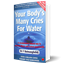 Picture of Your Body's Many Cries for Water: A Revolutionary Natural Way to Prevent Illness and Restore Good Health